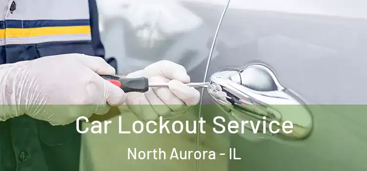 Car Lockout Service North Aurora - IL