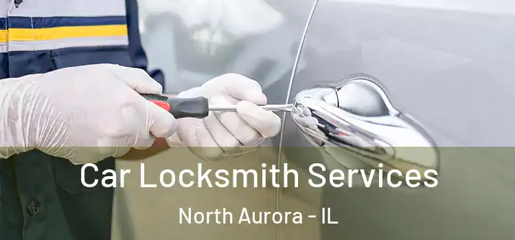Car Locksmith Services North Aurora - IL