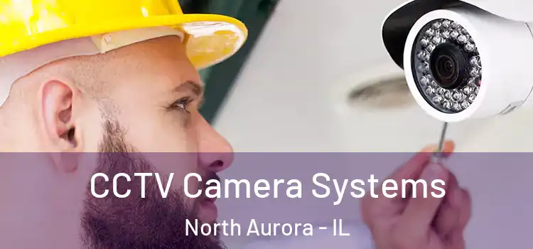 CCTV Camera Systems North Aurora - IL