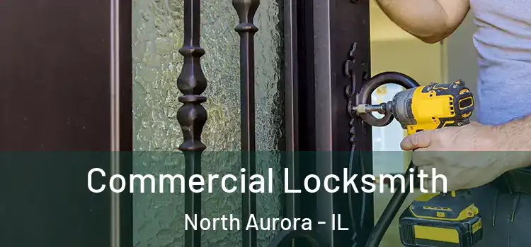  Commercial Locksmith North Aurora - IL