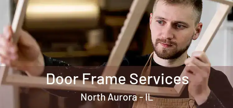  Door Frame Services North Aurora - IL