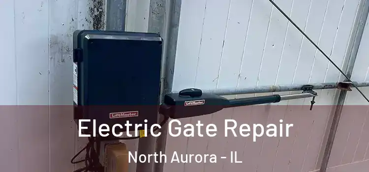 Electric Gate Repair North Aurora - IL