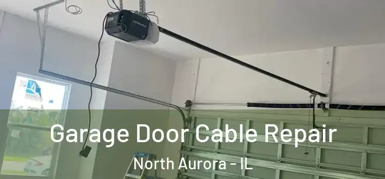  Garage Door Cable Repair North Aurora - IL