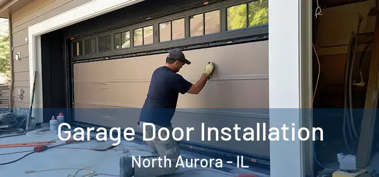  Garage Door Installation North Aurora - IL