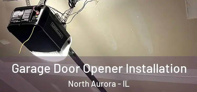  Garage Door Opener Installation North Aurora - IL