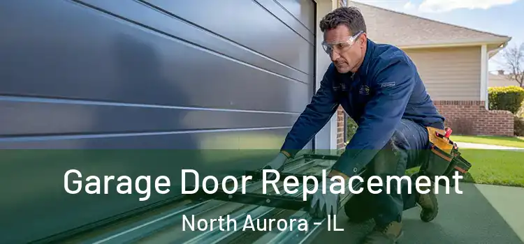  Garage Door Replacement North Aurora - IL