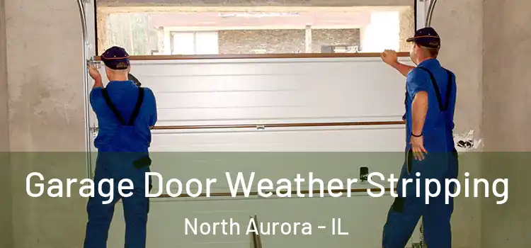  Garage Door Weather Stripping North Aurora - IL