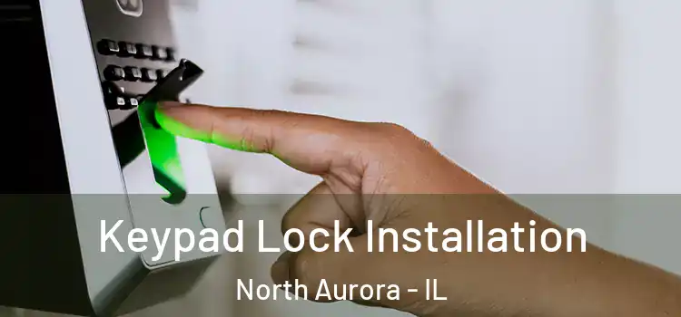  Keypad Lock Installation North Aurora - IL