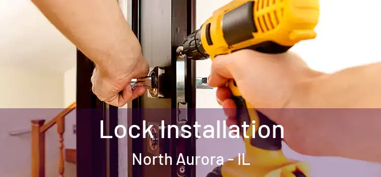 Lock Installation North Aurora - IL
