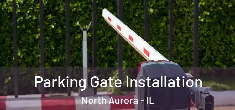  Parking Gate Installation North Aurora - IL