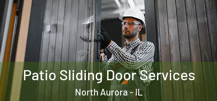 Patio Sliding Door Services North Aurora - IL