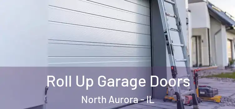  Roll Up Garage Doors North Aurora - IL
