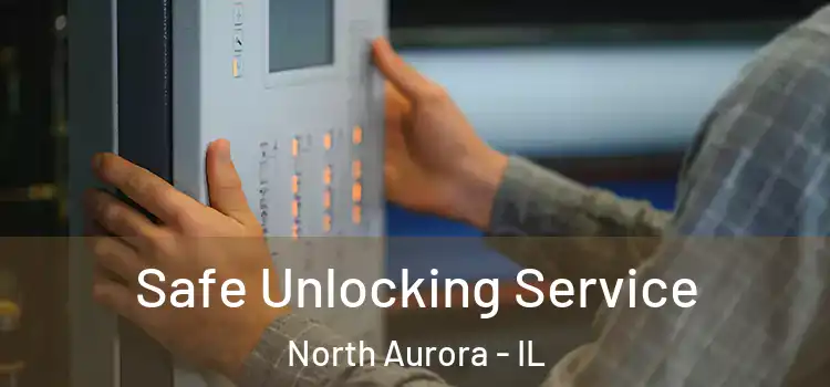  Safe Unlocking Service North Aurora - IL