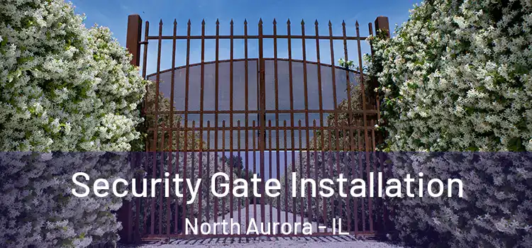  Security Gate Installation North Aurora - IL