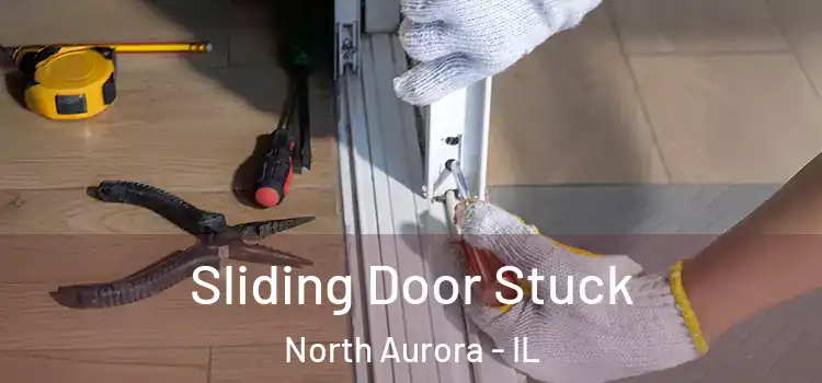 Sliding Door Stuck North Aurora - IL