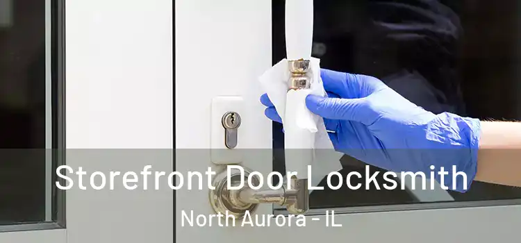  Storefront Door Locksmith North Aurora - IL